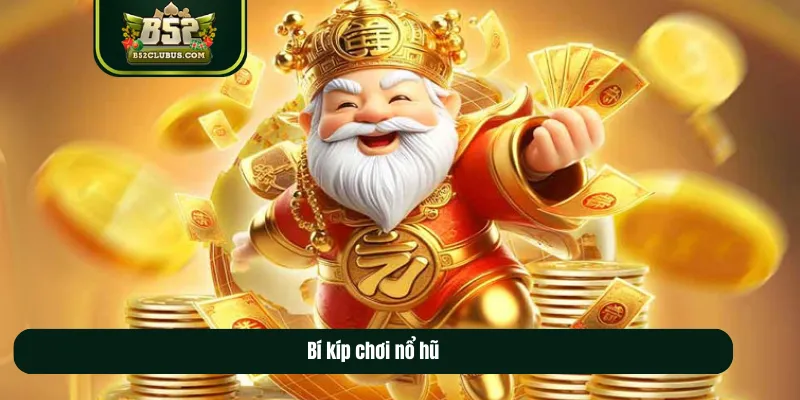 Bí kíp chơi nổ hũ Bí kíp chơi nổ hũ