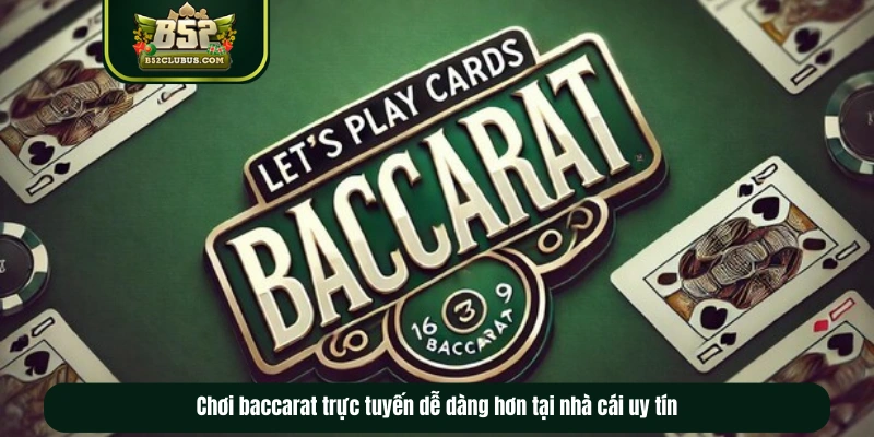 Chơi baccarat trực tuyến dễ dàng hơn tại nhà cái uy tín Chơi baccarat trực tuyến dễ dàng hơn tại nhà cái uy tín