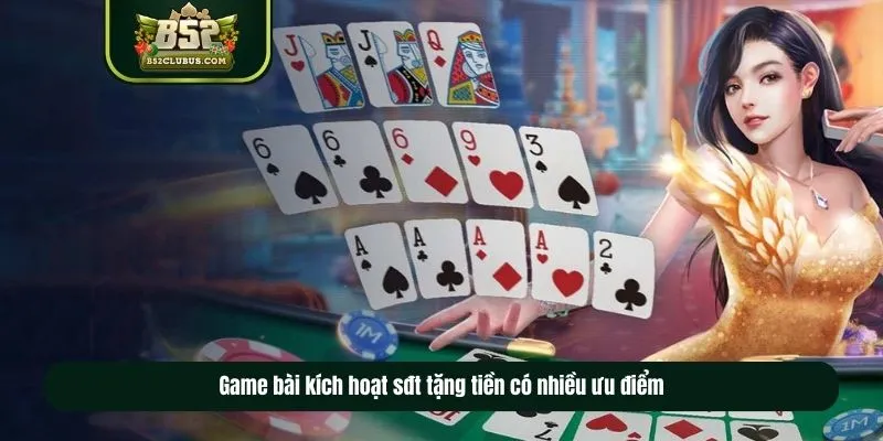 Game bài kích hoạt sđt tặng tiền có nhiều ưu điểm Game bài kích hoạt sđt tặng tiền có nhiều ưu điểm
