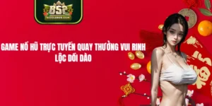 Game Nổ Hũ Trực Tuyến Quay Thưởng Vui Rinh Lộc Dồi Dào