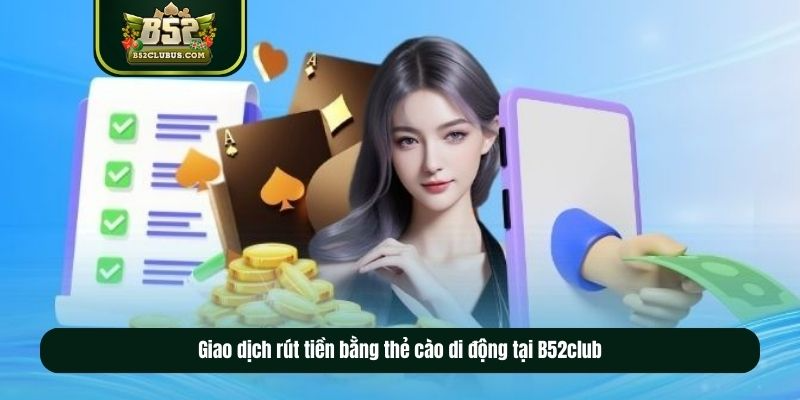 Giao dịch rút tiền bằng thẻ cào di động tại B52club Giao dịch rút tiền bằng thẻ cào di động tại B52club
