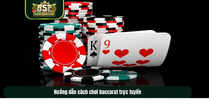Hướng dẫn cách chơi baccarat trực tuyến Hướng dẫn cách chơi baccarat trực tuyến