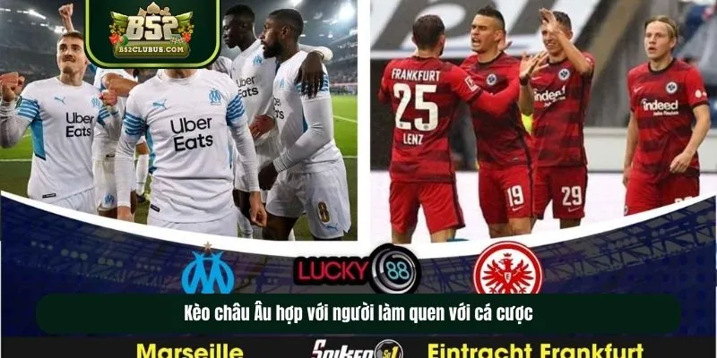 Kèo bóng đá cúp C1 Châu Âu hợp với người làm quen với cá cược Kèo bóng đá cúp C1 Châu Âu hợp với người làm quen với cá cược