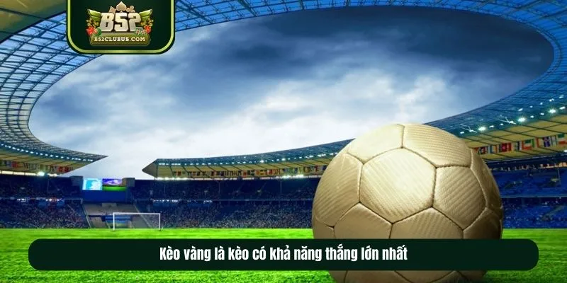 kèo vàng hôm nay là kèo có khả năng thắng lớn nhất kèo vàng hôm nay là kèo có khả năng thắng lớn nhất