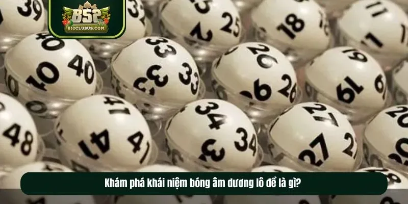 Khám phá khái niệm bóng âm dương lô đề là gì?   Khám phá khái niệm bóng âm dương lô đề là gì?