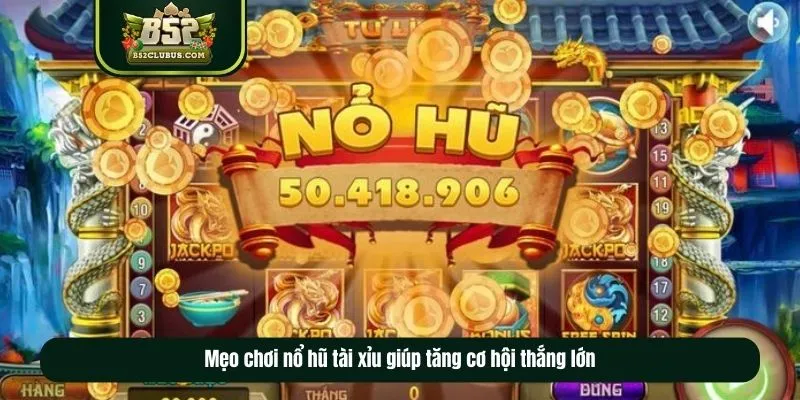 Mẹo chơi nổ hũ tài xỉu giúp tăng cơ hội thắng lớn Mẹo chơi nổ hũ tài xỉu giúp tăng cơ hội thắng lớn