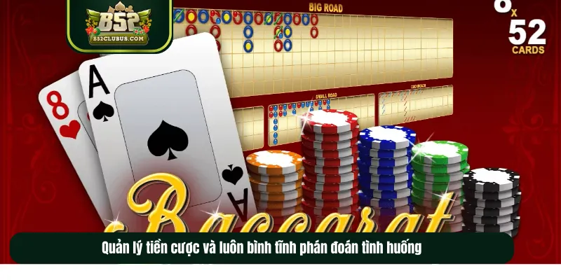 Quản lý tiền cược và luôn bình tĩnh phán đoán tình huống Quản lý tiền cược và luôn bình tĩnh phán đoán tình huống