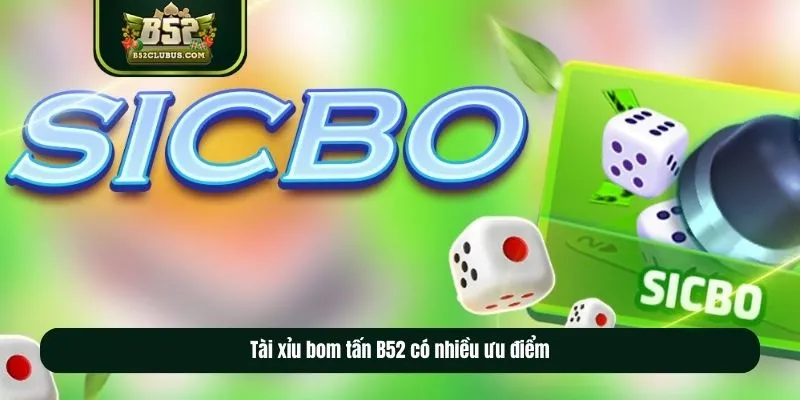 Tài xỉu bom tấn B52 có nhiều ưu điểm Tài xỉu bom tấn B52 có nhiều ưu điểm
