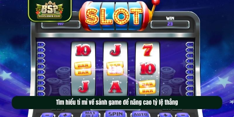 Tìm hiểu tỉ mỉ về sảnh game để nâng cao tỷ lệ thắng Tìm hiểu tỉ mỉ về sảnh game để nâng cao tỷ lệ thắng