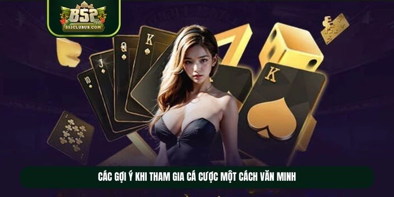 Các gợi ý khi tham gia cá cược một cách văn minh
