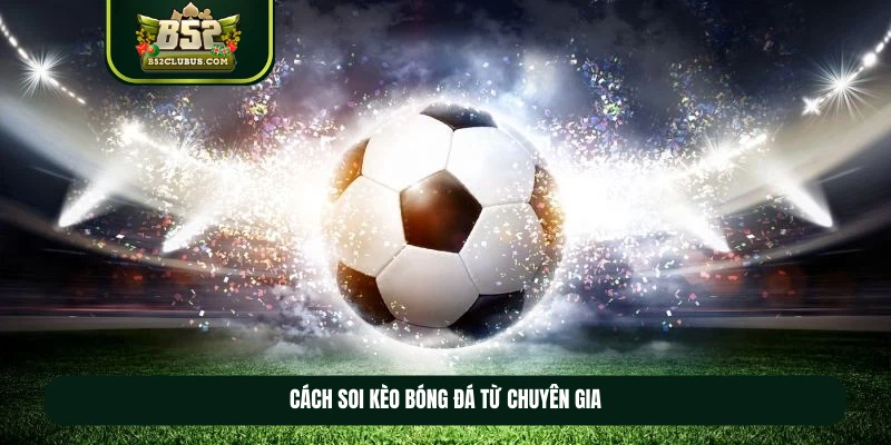 Cách soi kèo bóng đá từ chuyên gia