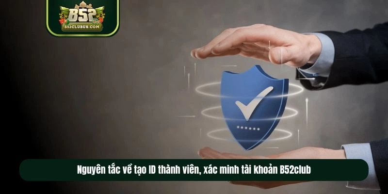 Nguyên tắc về tạo ID thành viên, xác minh tài khoản B52club Nguyên tắc về tạo ID thành viên, xác minh tài khoản B52club